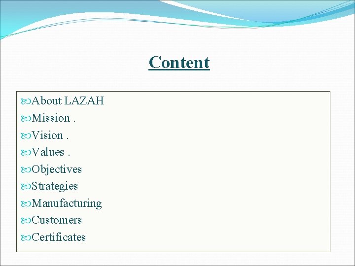 Content About LAZAH Mission. Vision. Values. Objectives Strategies Manufacturing Customers Certificates 