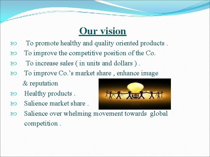 Our vision To promote healthy and quality oriented products. To improve the competitive position