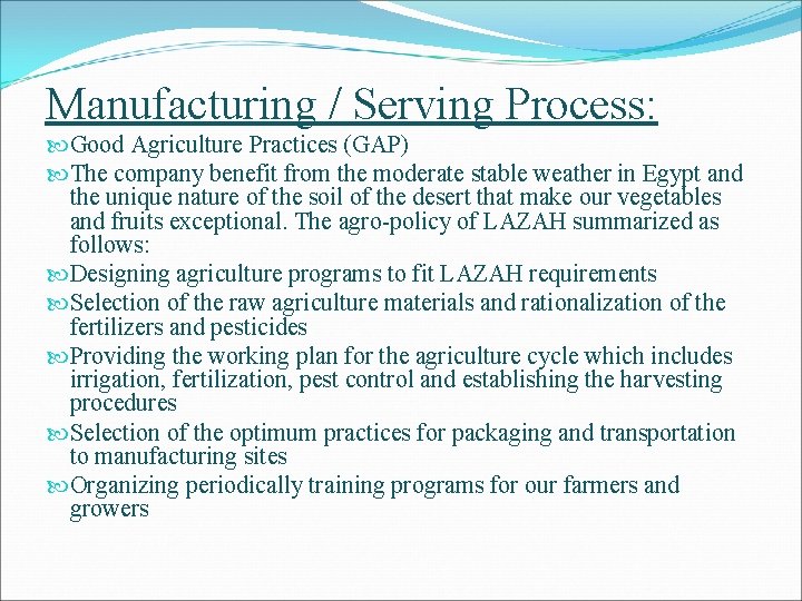 Manufacturing / Serving Process: Good Agriculture Practices (GAP) The company benefit from the moderate