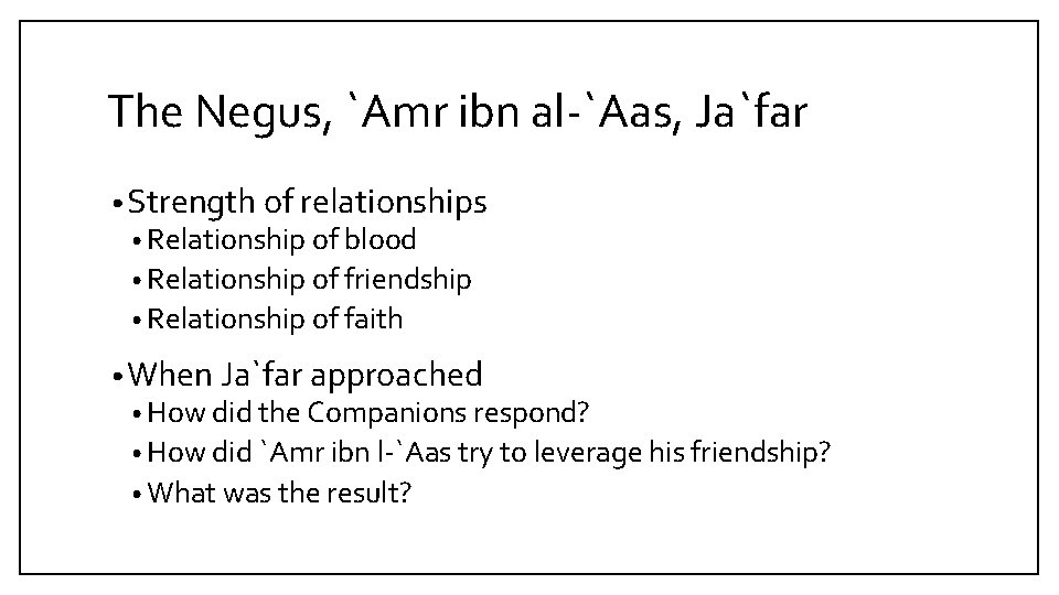 The Negus, `Amr ibn al-`Aas, Ja`far • Strength of relationships • Relationship of blood