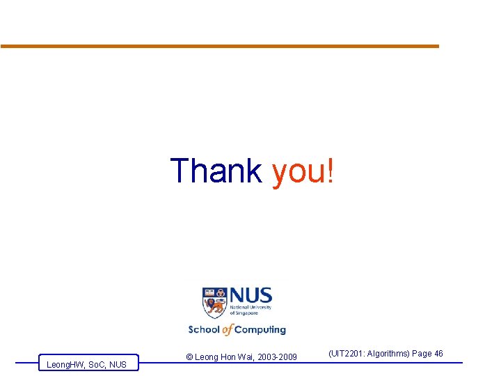 Thank you! Leong. HW, So. C, NUS © Leong Hon Wai, 2003 -2009 (UIT