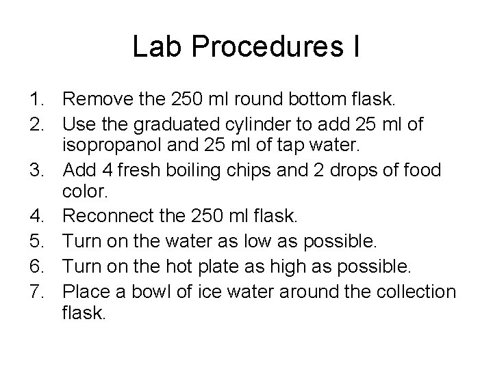 Lab Procedures I 1. Remove the 250 ml round bottom flask. 2. Use the