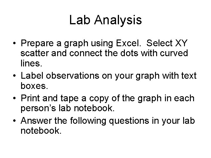 Lab Analysis • Prepare a graph using Excel. Select XY scatter and connect the