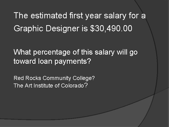 The estimated first year salary for a Graphic Designer is $30, 490. 00 What