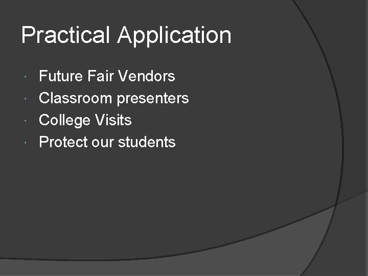 Practical Application Future Fair Vendors Classroom presenters College Visits Protect our students 