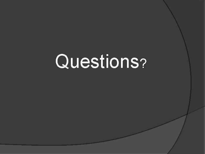 Questions? 