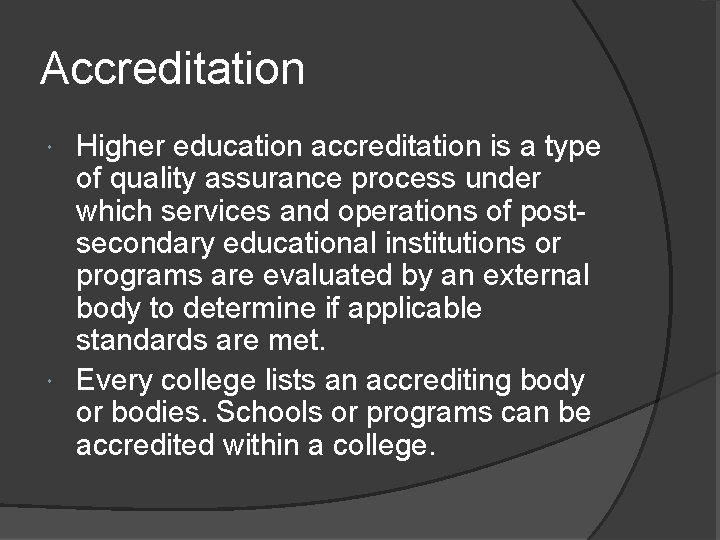 Accreditation Higher education accreditation is a type of quality assurance process under which services