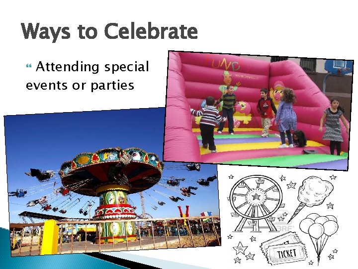 Ways to Celebrate Attending special events or parties 