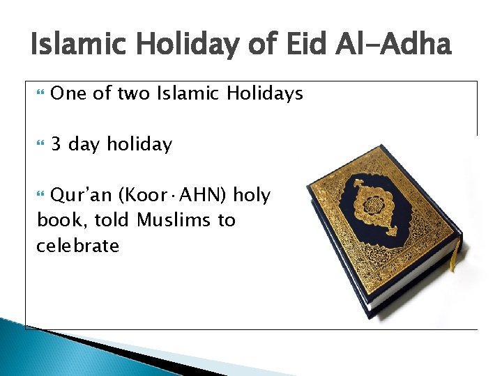 Islamic Holiday of Eid Al-Adha One of two Islamic Holidays 3 day holiday Qur’an