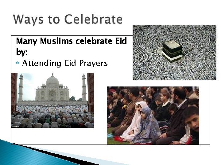 Many Muslims celebrate Eid by: Attending Eid Prayers 