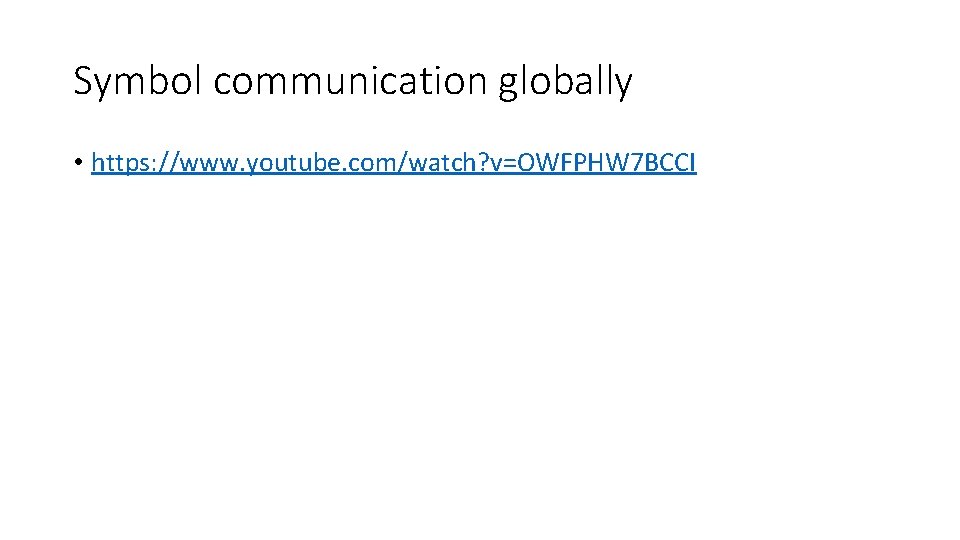 Symbol communication globally • https: //www. youtube. com/watch? v=OWFPHW 7 BCCI 