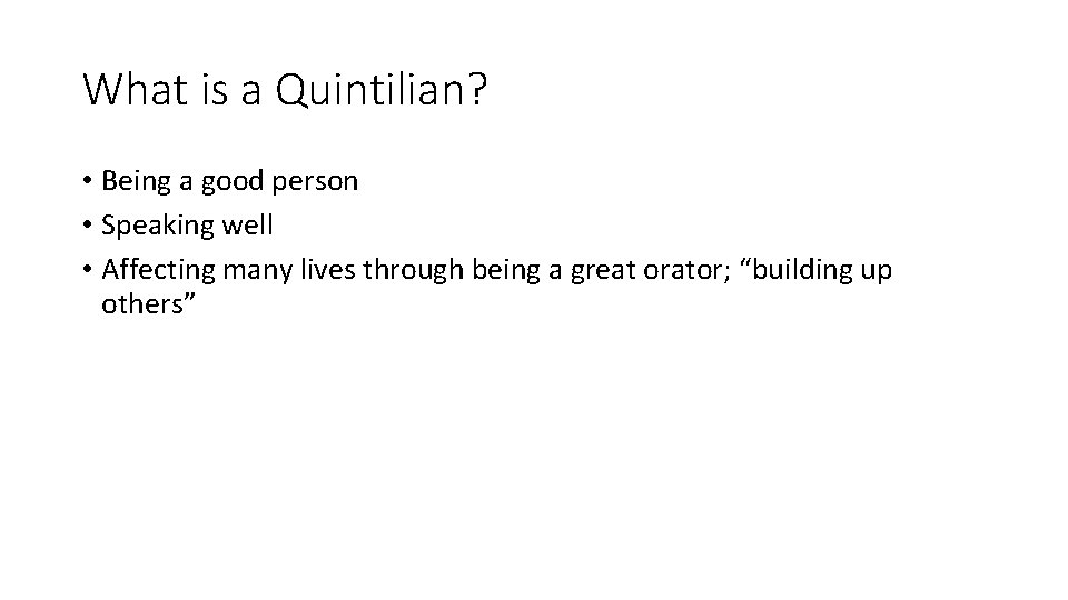 What is a Quintilian? • Being a good person • Speaking well • Affecting