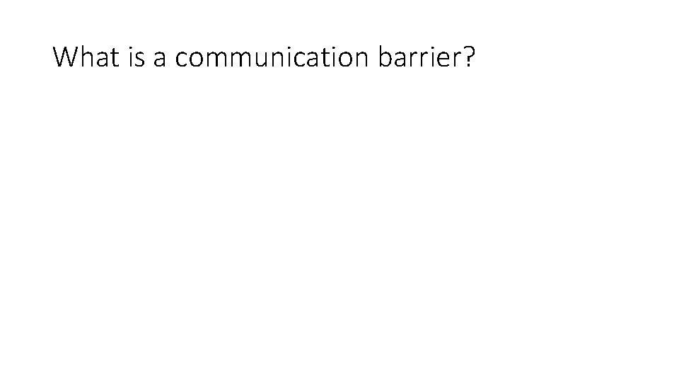 What is a communication barrier? 