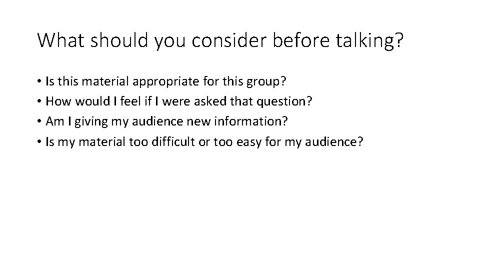 What should you consider before talking? • Is this material appropriate for this group?