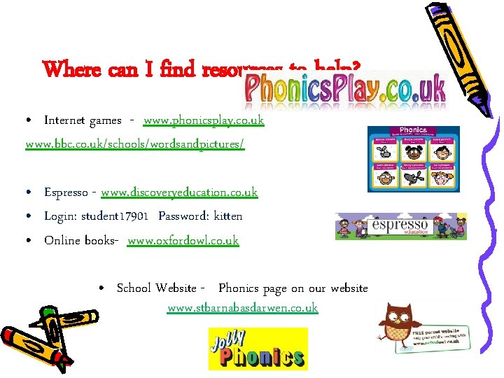 Where can I find resources to help? • Internet games - www. phonicsplay. co.