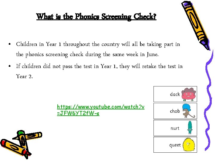 What is the Phonics Screening Check? • Children in Year 1 throughout the country