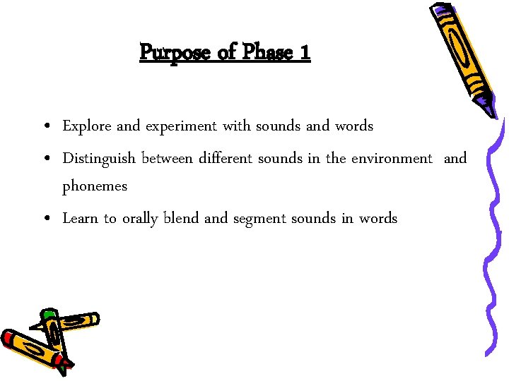 Purpose of Phase 1 • Explore and experiment with sounds and words • Distinguish