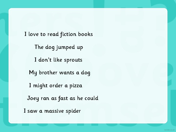 I love to read fiction books The dog jumped up I don’t like sprouts