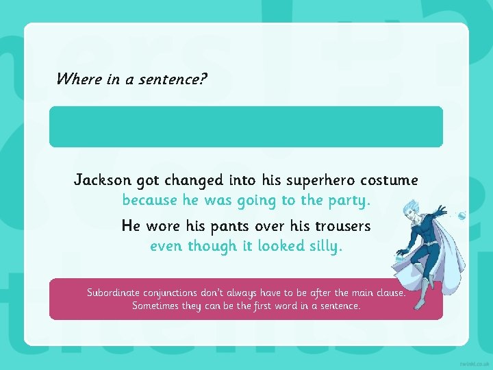 Where in a sentence? Jackson got changed into his superhero costume because he was
