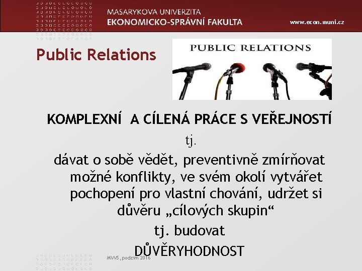 www. econ. muni. cz Public Relations KOMPLEXNÍ A CÍLENÁ PRÁCE S VEŘEJNOSTÍ tj. dávat