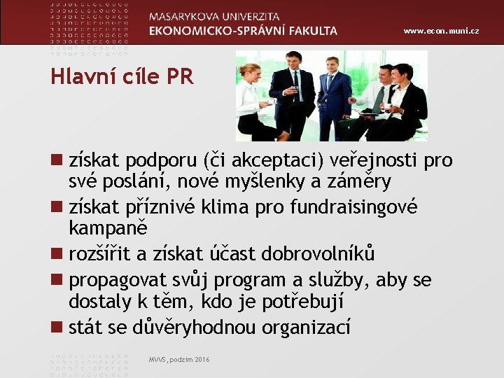 www. econ. muni. cz Hlavní cíle PR n získat podporu (či akceptaci) veřejnosti pro