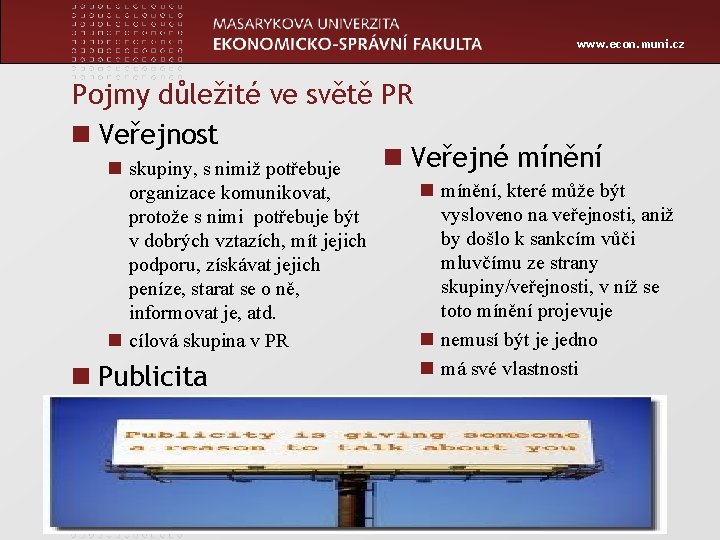 www. econ. muni. cz Pojmy důležité ve světě PR n Veřejnost n Veřejné mínění
