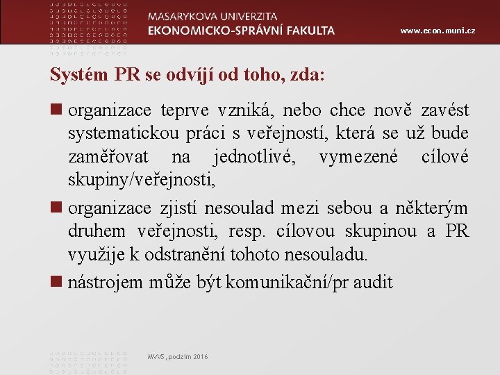 www. econ. muni. cz Systém PR se odvíjí od toho, zda: n organizace teprve