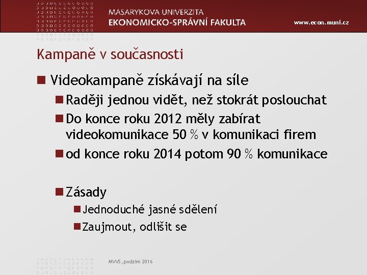 www. econ. muni. cz Kampaně v současnosti n Videokampaně získávají na síle n Raději