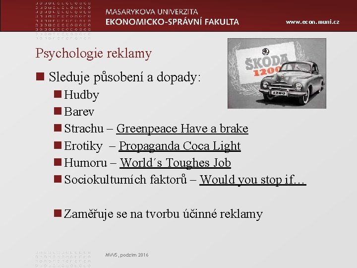 www. econ. muni. cz Psychologie reklamy n Sleduje působení a dopady: n Hudby n
