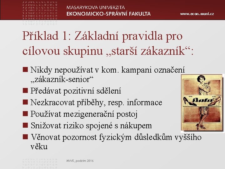www. econ. muni. cz Příklad 1: Základní pravidla pro cílovou skupinu „starší zákazník“: n