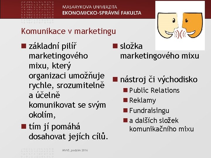 www. econ. muni. cz Komunikace v marketingu n základní pilíř n složka marketingového mixu,