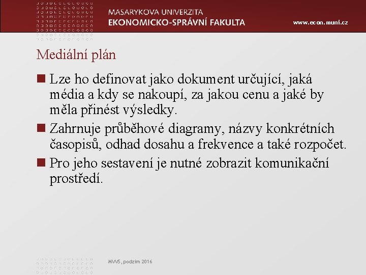 www. econ. muni. cz Mediální plán n Lze ho definovat jako dokument určující, jaká