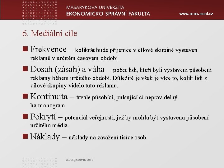 www. econ. muni. cz 6. Mediální cíle n Frekvence – kolikrát bude příjemce v