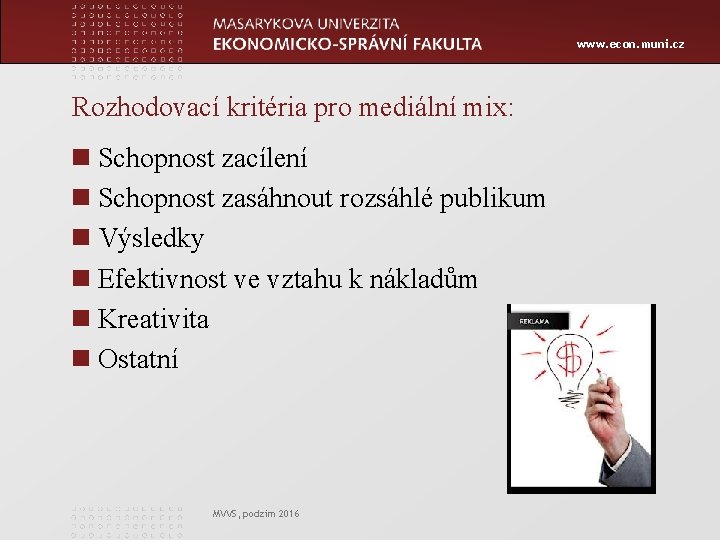 www. econ. muni. cz Rozhodovací kritéria pro mediální mix: n Schopnost zacílení n Schopnost