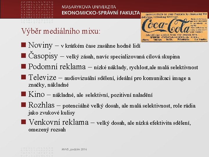 www. econ. muni. cz Výběr mediálního mixu: n Noviny – v krátkém čase zasáhne