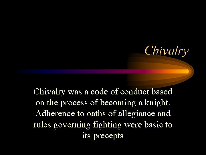Chivalry was a code of conduct based on the process of becoming a knight.