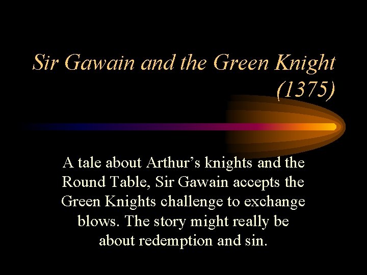 Sir Gawain and the Green Knight (1375) A tale about Arthur’s knights and the