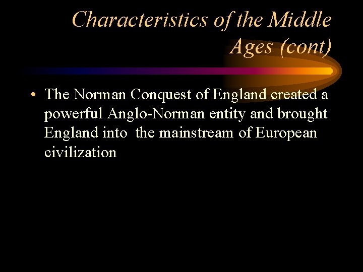 Characteristics of the Middle Ages (cont) • The Norman Conquest of England created a