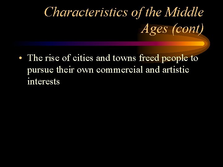 Characteristics of the Middle Ages (cont) • The rise of cities and towns freed