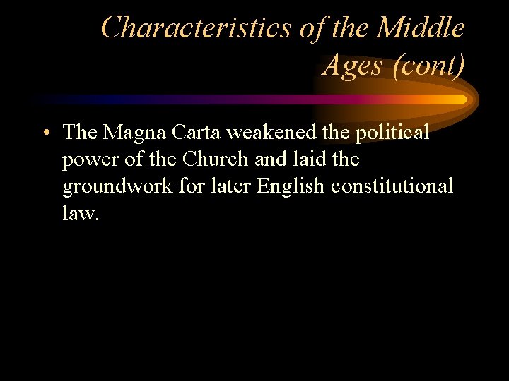 Characteristics of the Middle Ages (cont) • The Magna Carta weakened the political power