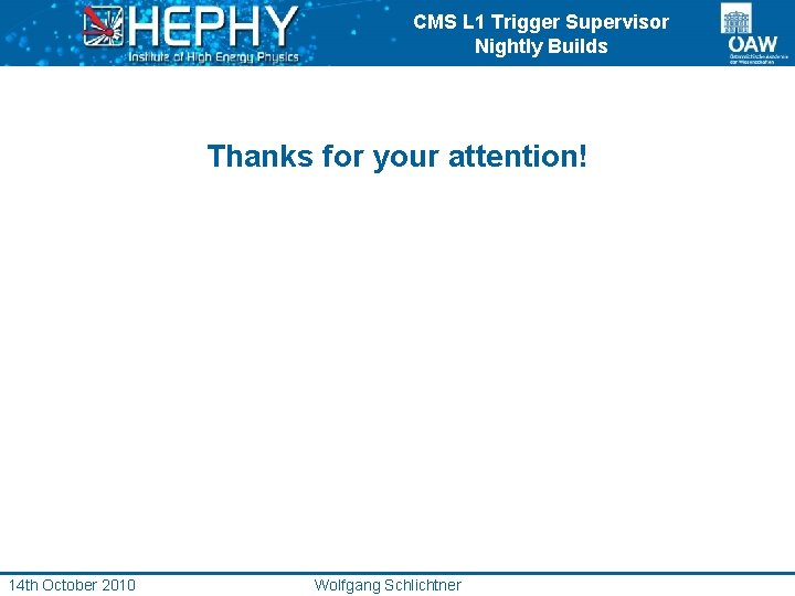 CMS L 1 Trigger Supervisor Nightly Builds Thanks for your attention! 14 th October
