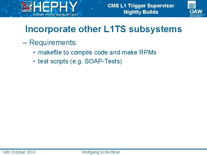 CMS L 1 Trigger Supervisor Nightly Builds Incorporate other L 1 TS subsystems –