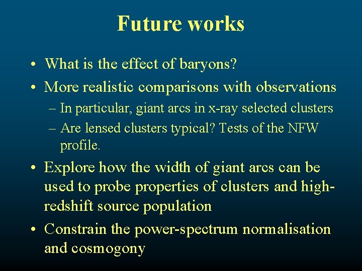 Future works • What is the effect of baryons? • More realistic comparisons with