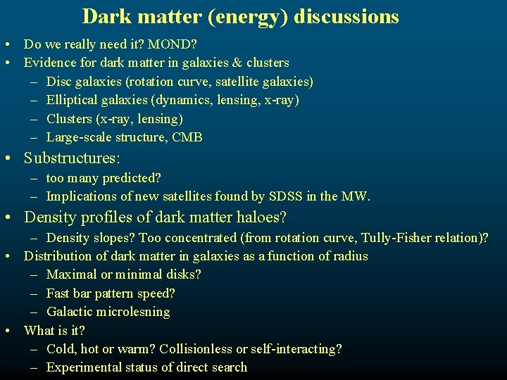 Dark matter (energy) discussions • Do we really need it? MOND? • Evidence for