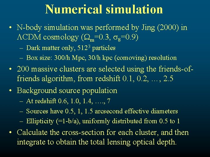 Numerical simulation • N-body simulation was performed by Jing (2000) in CDM cosmology (