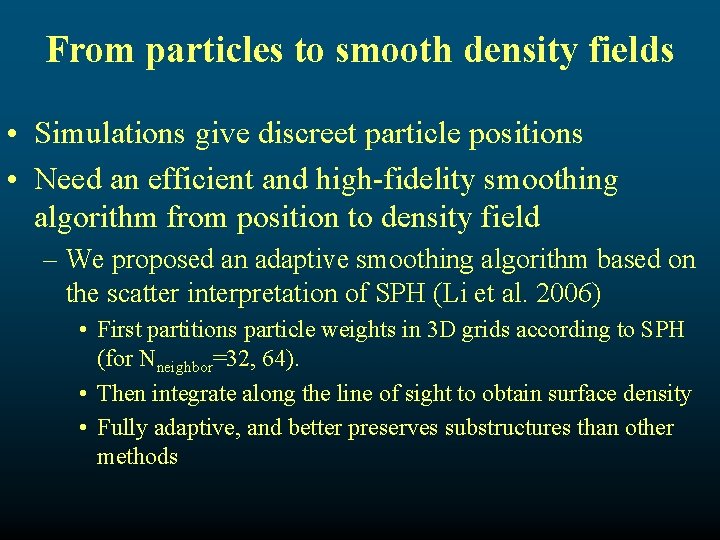 From particles to smooth density fields • Simulations give discreet particle positions • Need