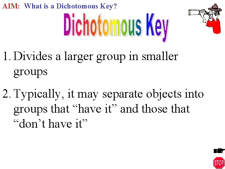 AIM: What is a Dichotomous Key? 1. Divides a larger group in smaller groups
