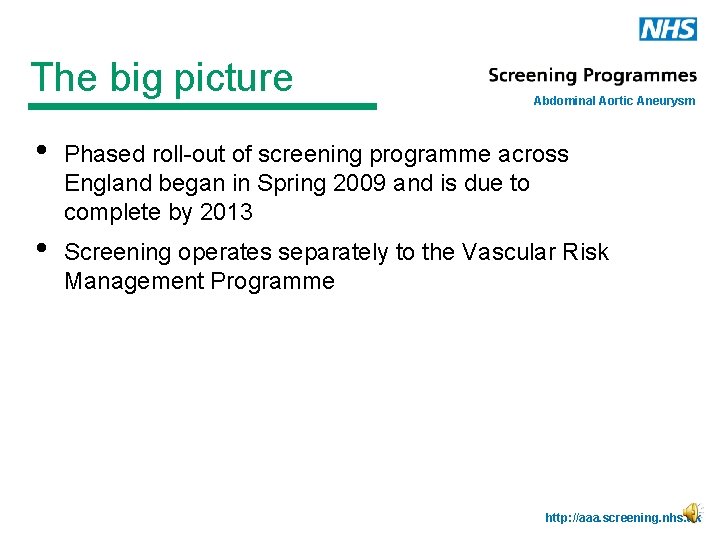 The big picture Abdominal Aortic Aneurysm • Phased roll-out of screening programme across England