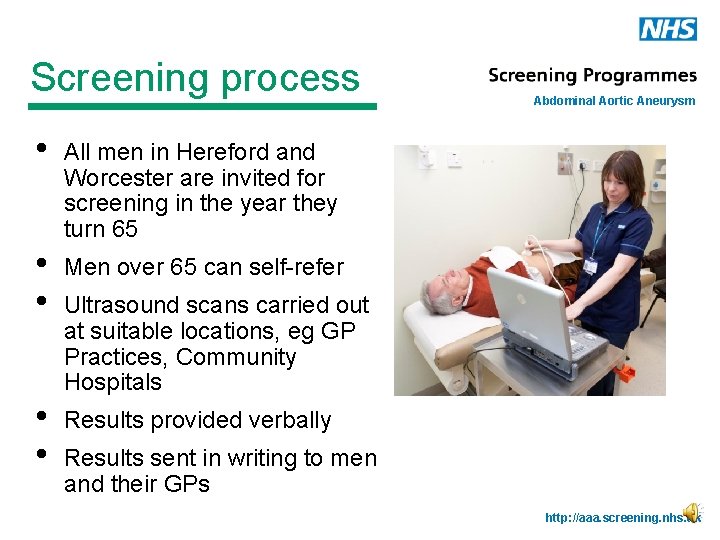 Screening process • • • Abdominal Aortic Aneurysm All men in Hereford and Worcester