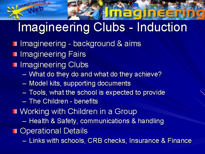 Imagineering Clubs - Induction Imagineering - background & aims Imagineering Fairs Imagineering Clubs –